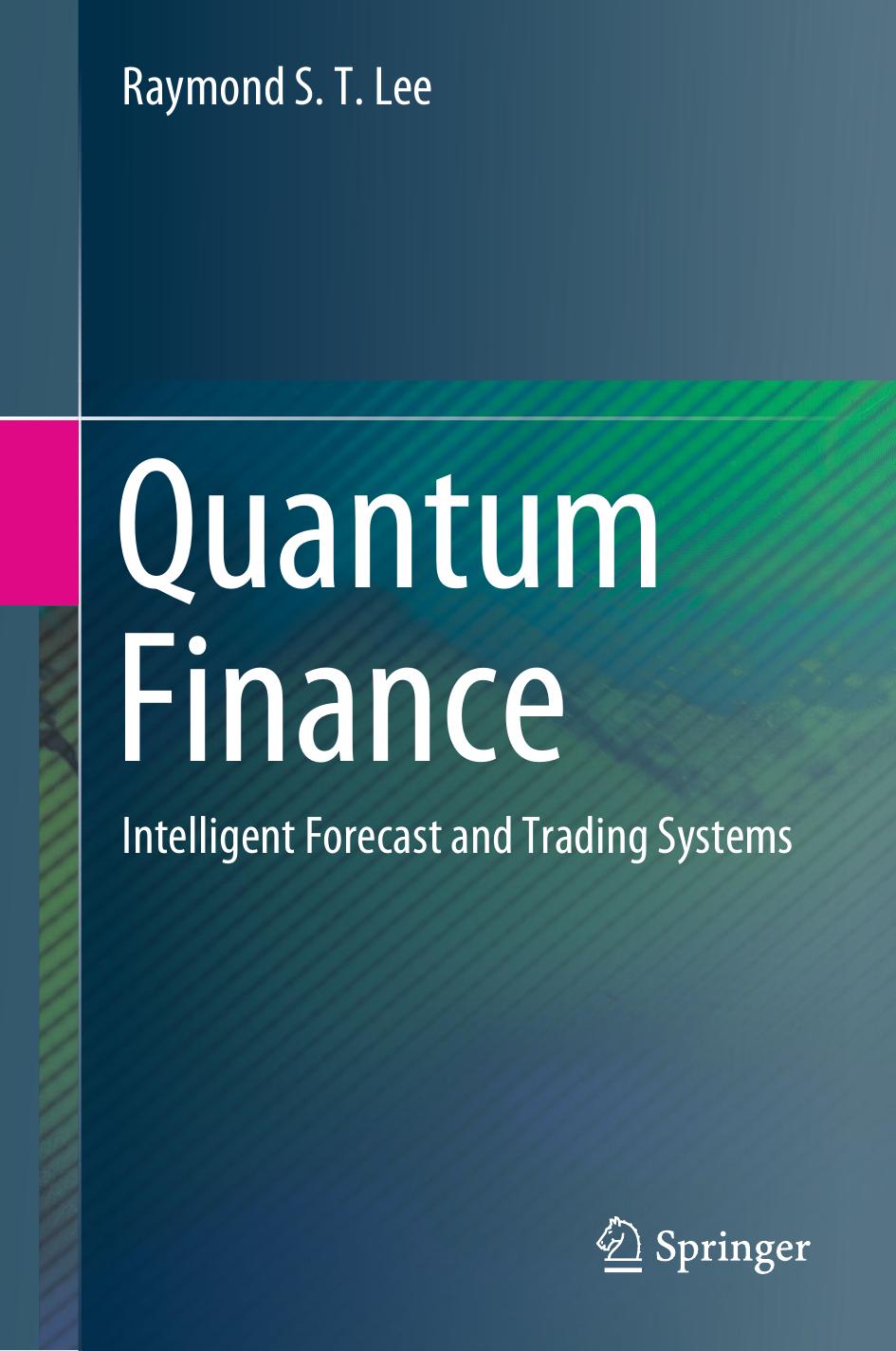 Quantum Finance: Intelligent Forecast and Trading Systems by Raymond S. T. Lee