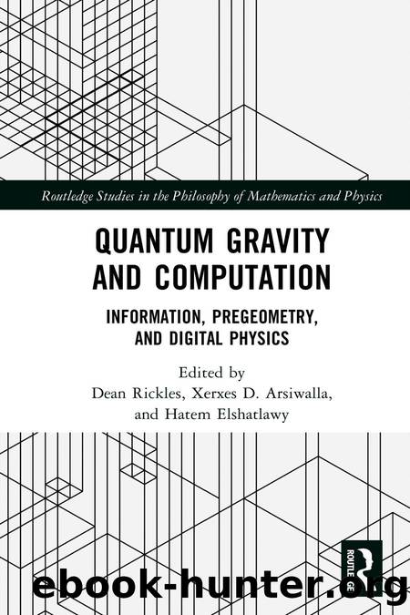 Quantum Gravity and Computation: Information, Pregeometry, and Digital Physics by Dean Rickles & Xerxes D. Arsiwalla & Hatem Elshatlawy