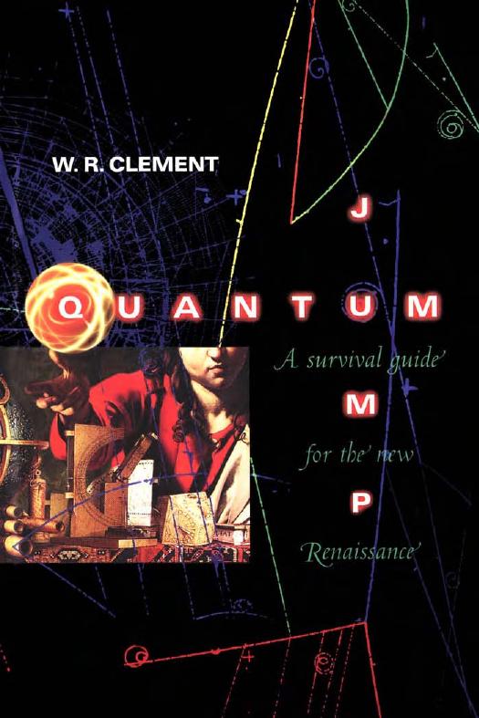 Quantum Jump: A Survival Guide for the New Renaissance by W.R. Clement