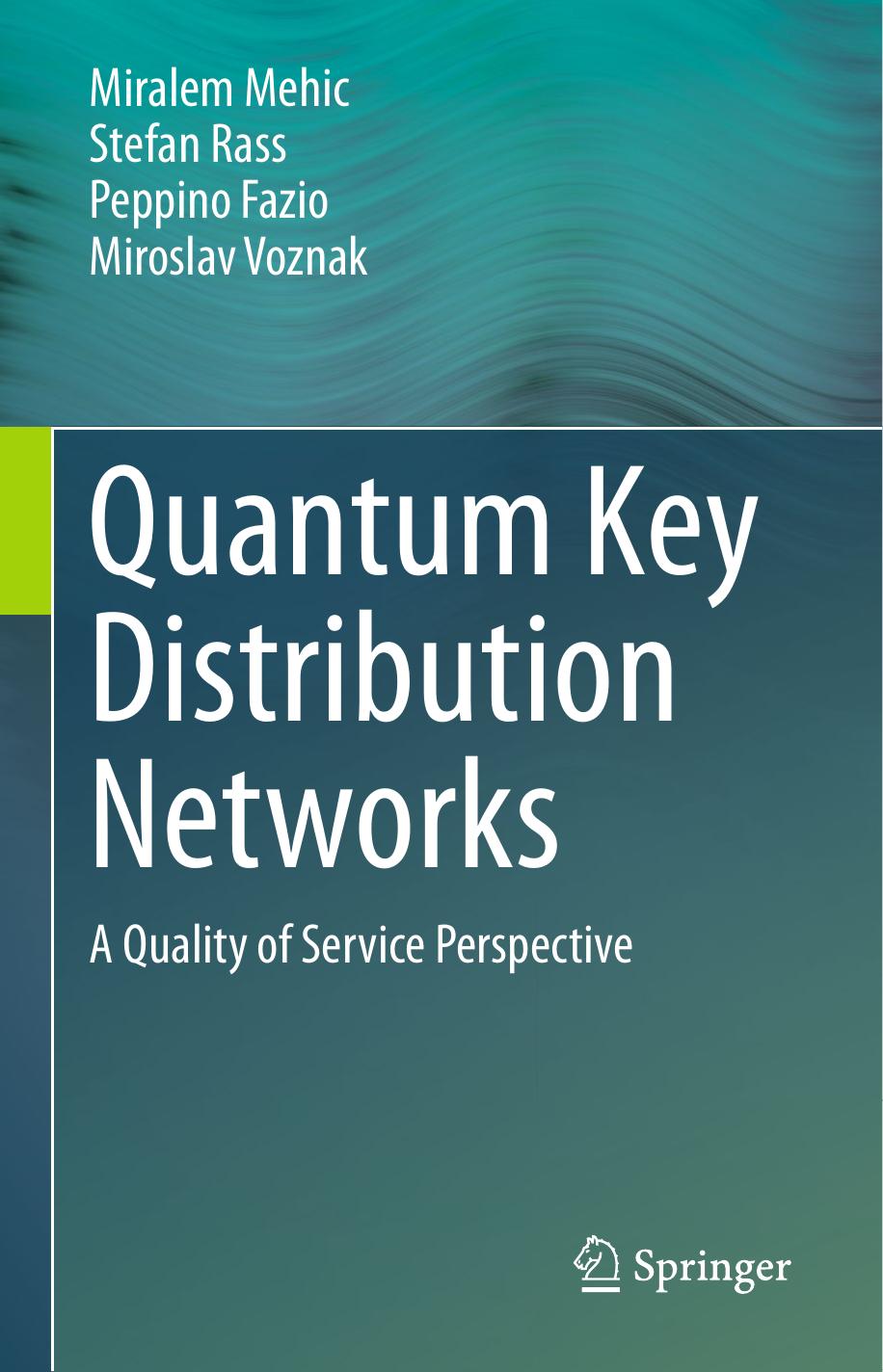 Quantum Key Distribution Networks: A Quality of Service Perspective by Miralem Mehic Stefan Rass Peppino Fazio Miroslav Voznak