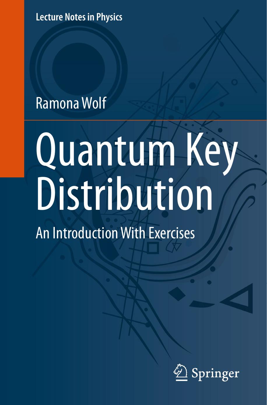 Quantum Key Distribution: An Introduction with Exercises (Lecture Notes in Physics) by Ramona Wolf