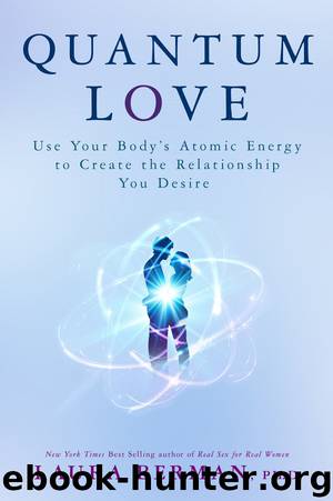 Quantum Love: Use Your Body’s Atomic Energy to Create the Relationship You Desire by Laura Berman Ph.D