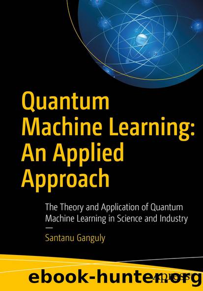 Quantum Machine Learning: An Applied Approach by Santanu Ganguly