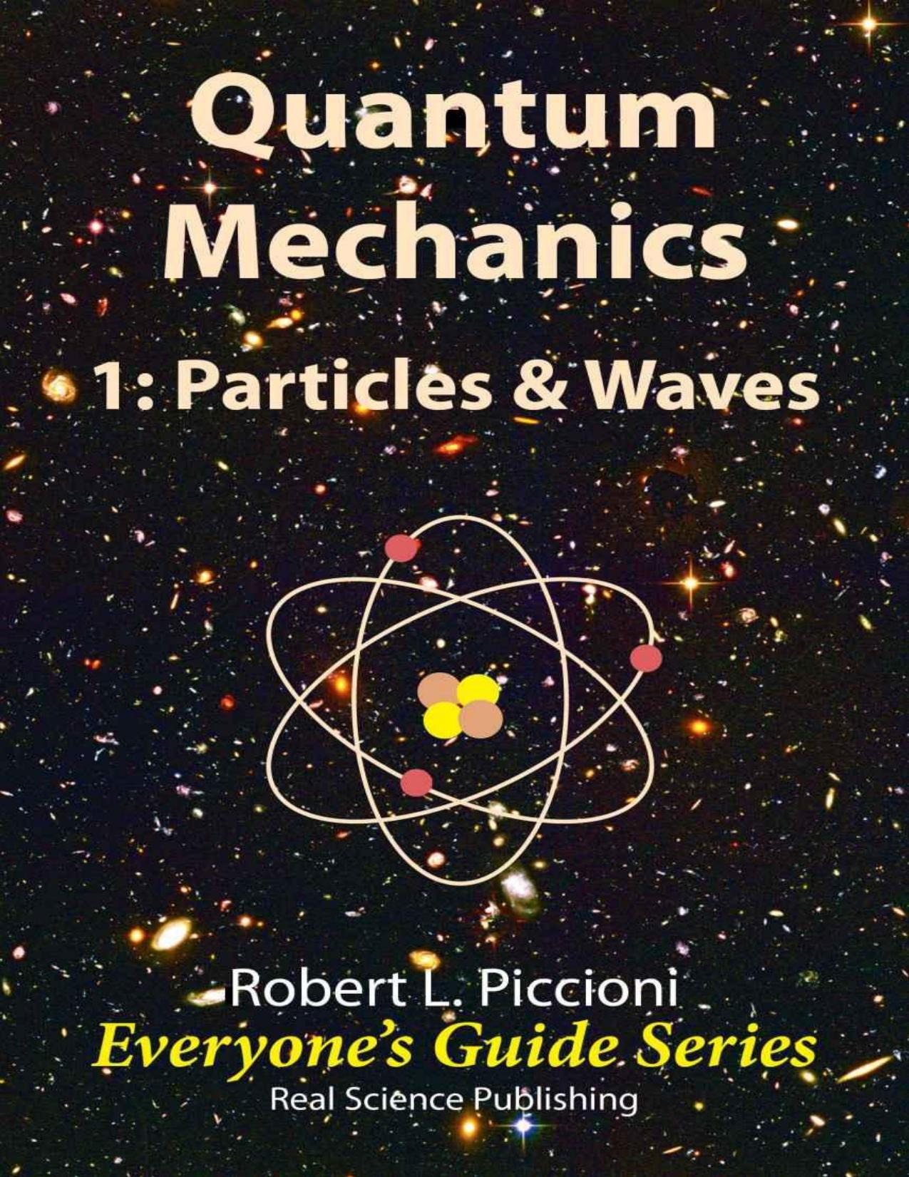 Quantum Mechanics 1: Particles and Waves (Everyone's Guide Series Book 3) by Robert Piccioni