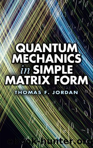 Quantum Mechanics In Simple Matrix Form by Thomas F. Jordan