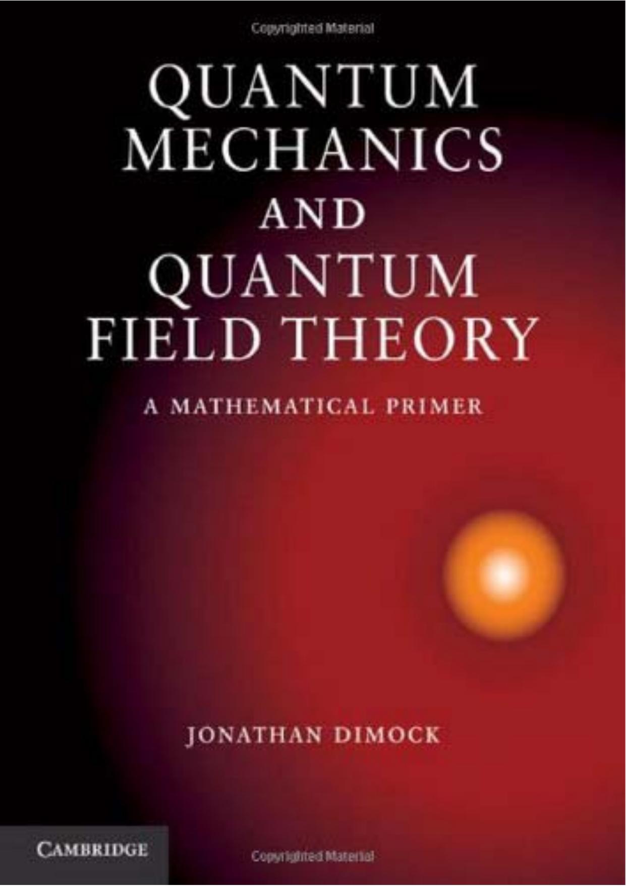 Quantum Mechanics and Quantum Field Theory by A Mathematical Primer