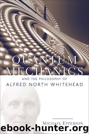 Quantum Mechanics and the Philosophy of Alfred North Whitehead (American Philosophy) by Michael Epperson