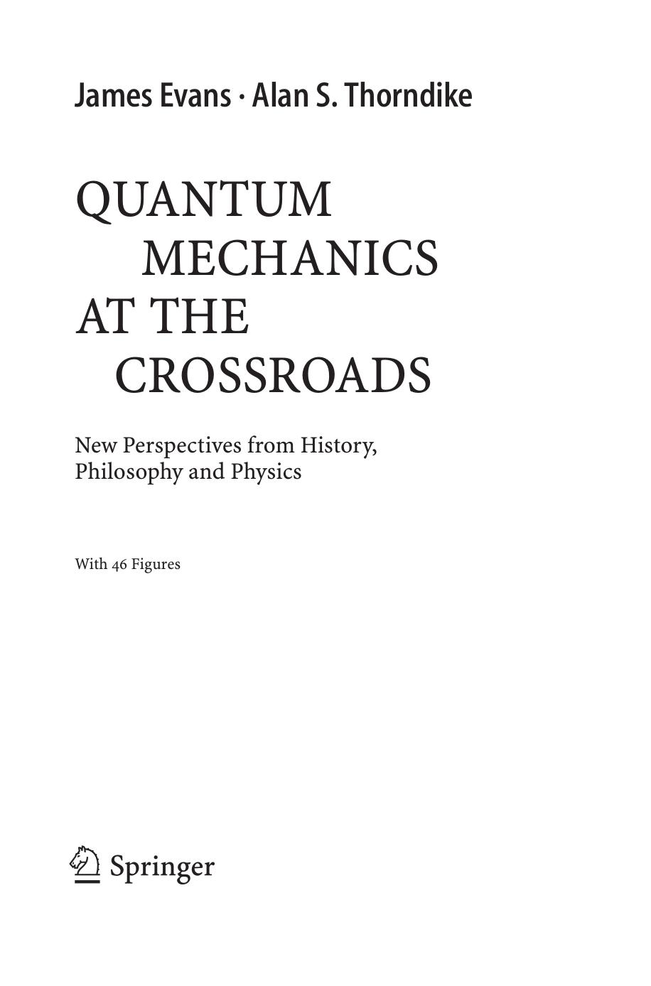 Quantum Mechanics at the Crossroads - New Perspectives from History, Philosophy and Physics by James Evans Alan S. Thorndike