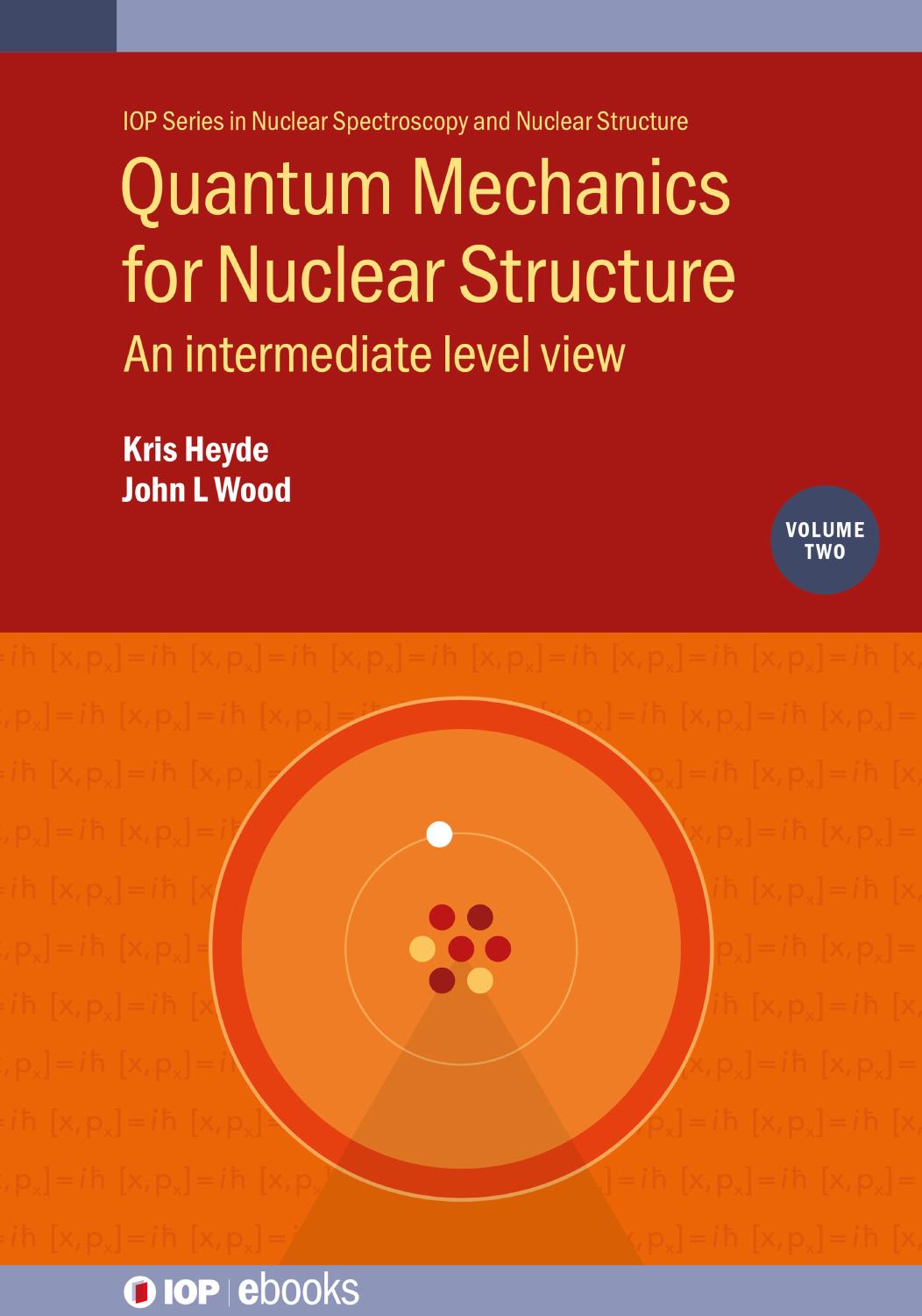 Quantum Mechanics for Nuclear Structure: An intermediate level view by Kris Heyde John Wood
