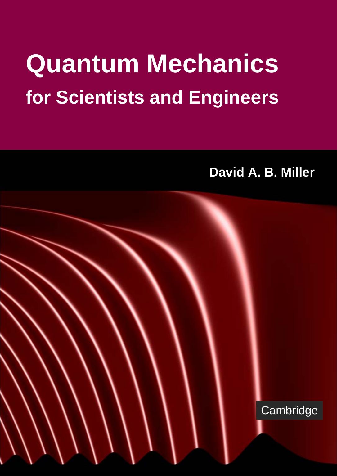 Quantum Mechanics for Scientists and Engineers by David A. B. Miller