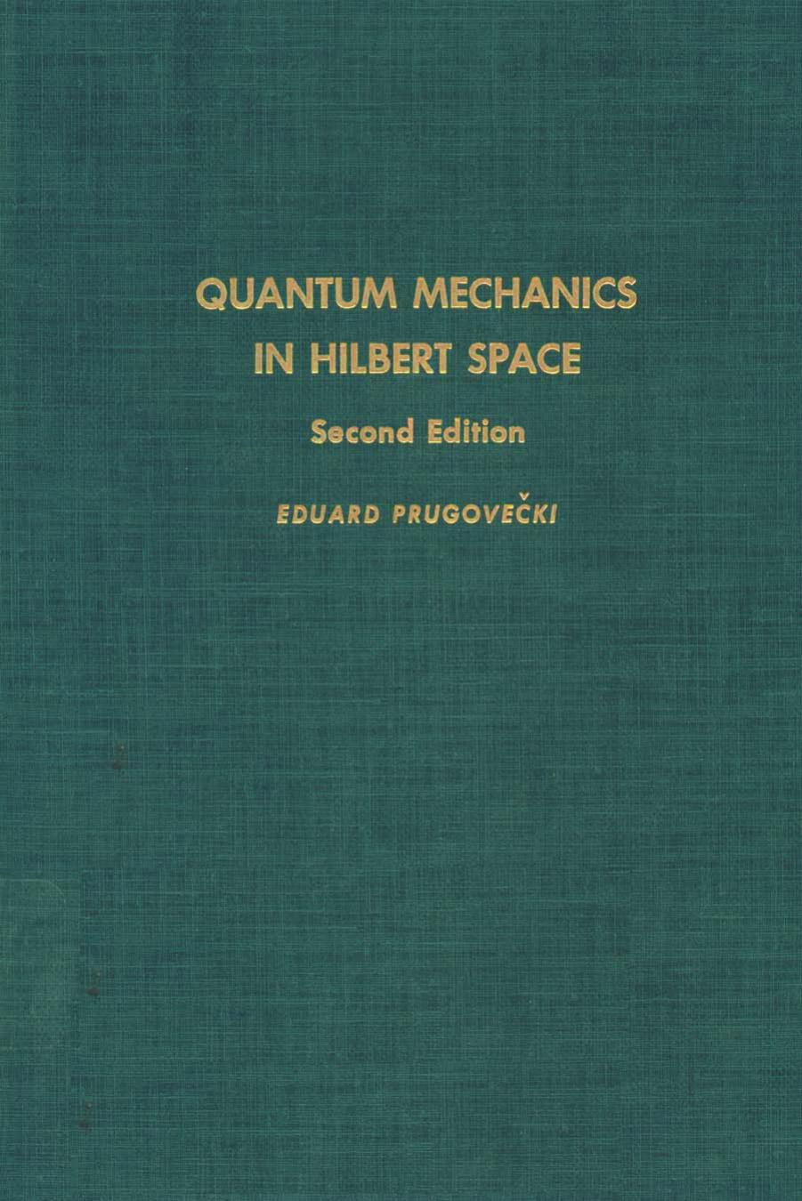 Quantum Mechanics in Hilbert Space, 2nd ed. by Eduard Prugovecki