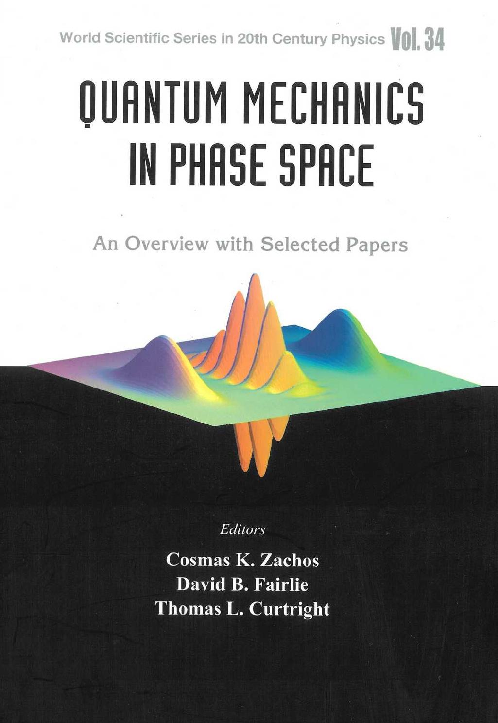 Quantum Mechanics in Phase Space: An Overview with Selected Papers by Cosmas K. Zachos David B. Fairlie Thomas L. Curtright