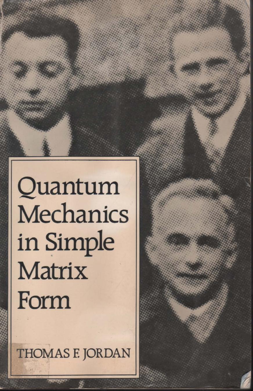Quantum Mechanics in Simple Matrix Form by Thomas F. Jordan