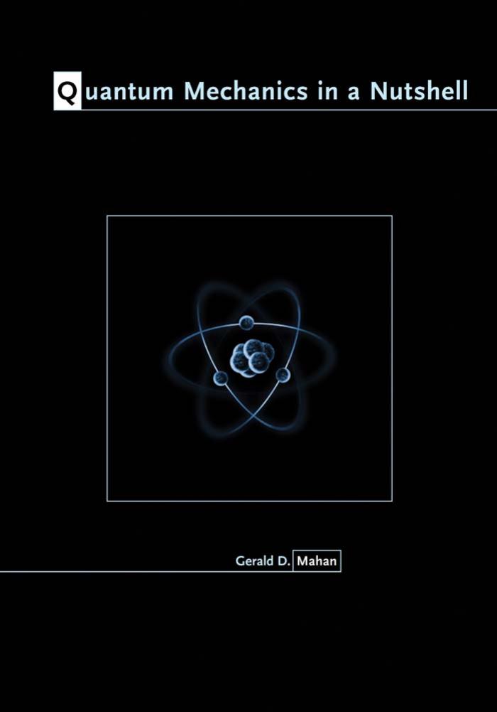 Quantum Mechanics in a Nutshell by Gerald D. Mahan