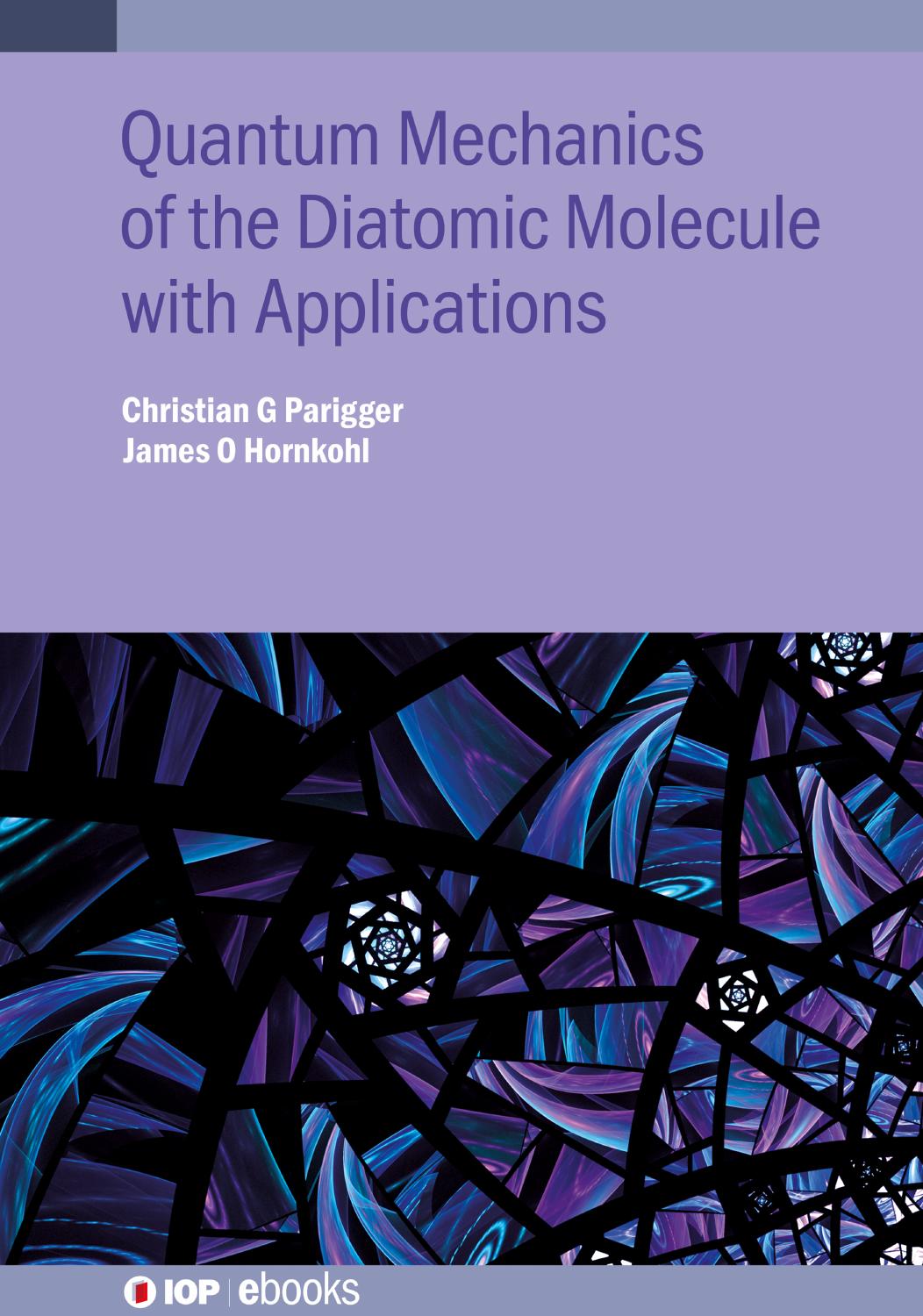 Quantum Mechanics of the Diatomic Molecule with Applications by Christian G. Parigger James O. Hornkohl
