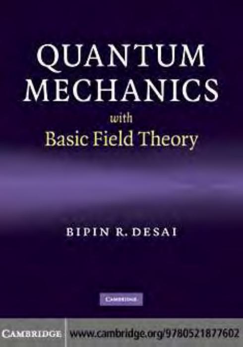 Quantum Mechanics with Basic Field Theory by Desai B