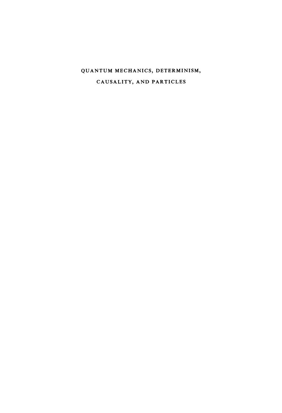 Quantum Mechanics, Determinism, Causality, and Particles: An International Collection of Contributions in Honor of Louis de Broglie on the Occasion of the Jubilee of His Celebrated Thesis by D. Bohm (auth.) M. Flato Z. Maric A. Milojevic D. Sternheimer J. P. Vigier (eds.)