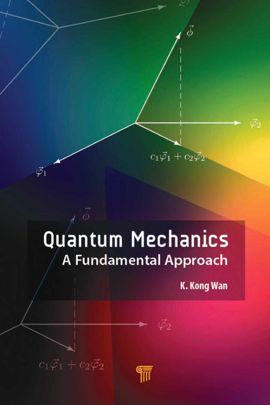 Quantum Mechanics: A Fundamental Approach by K. Kong Wan