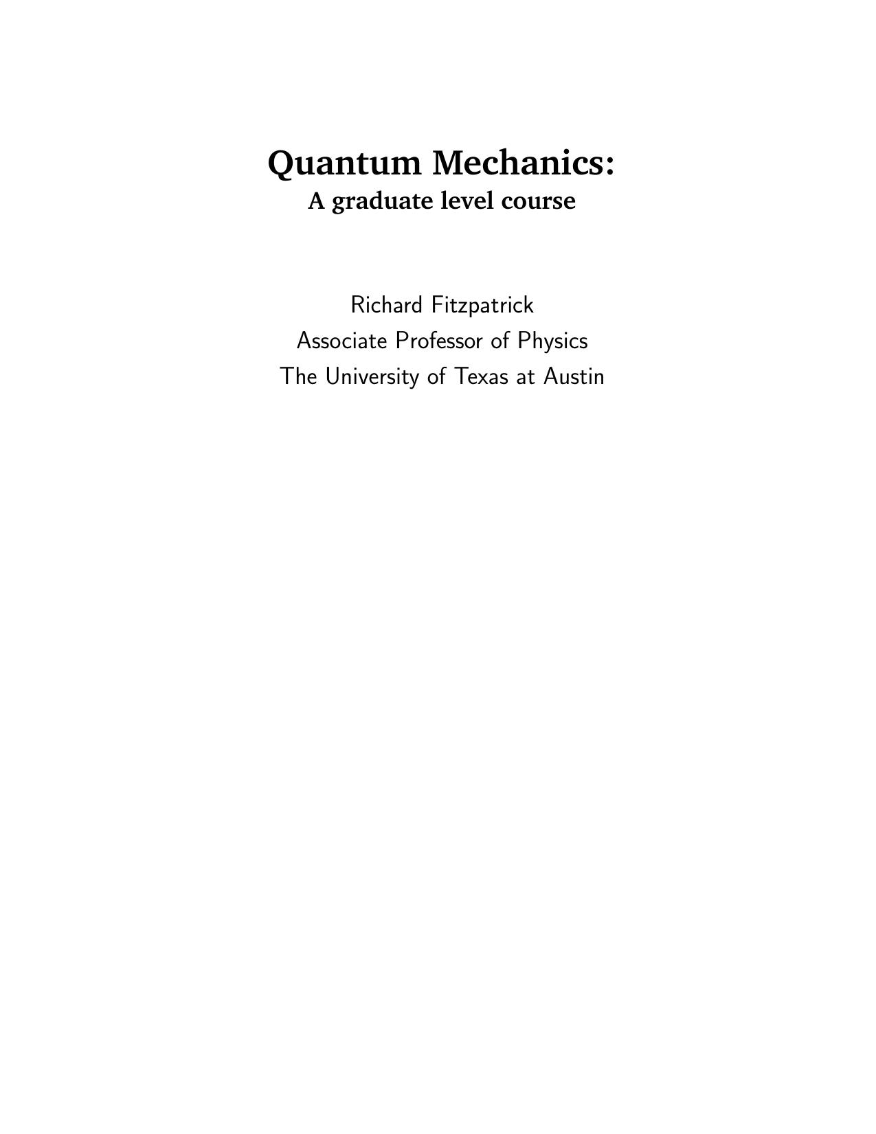 Quantum Mechanics: A Graduate Level Course by Richard Fitzpatrick