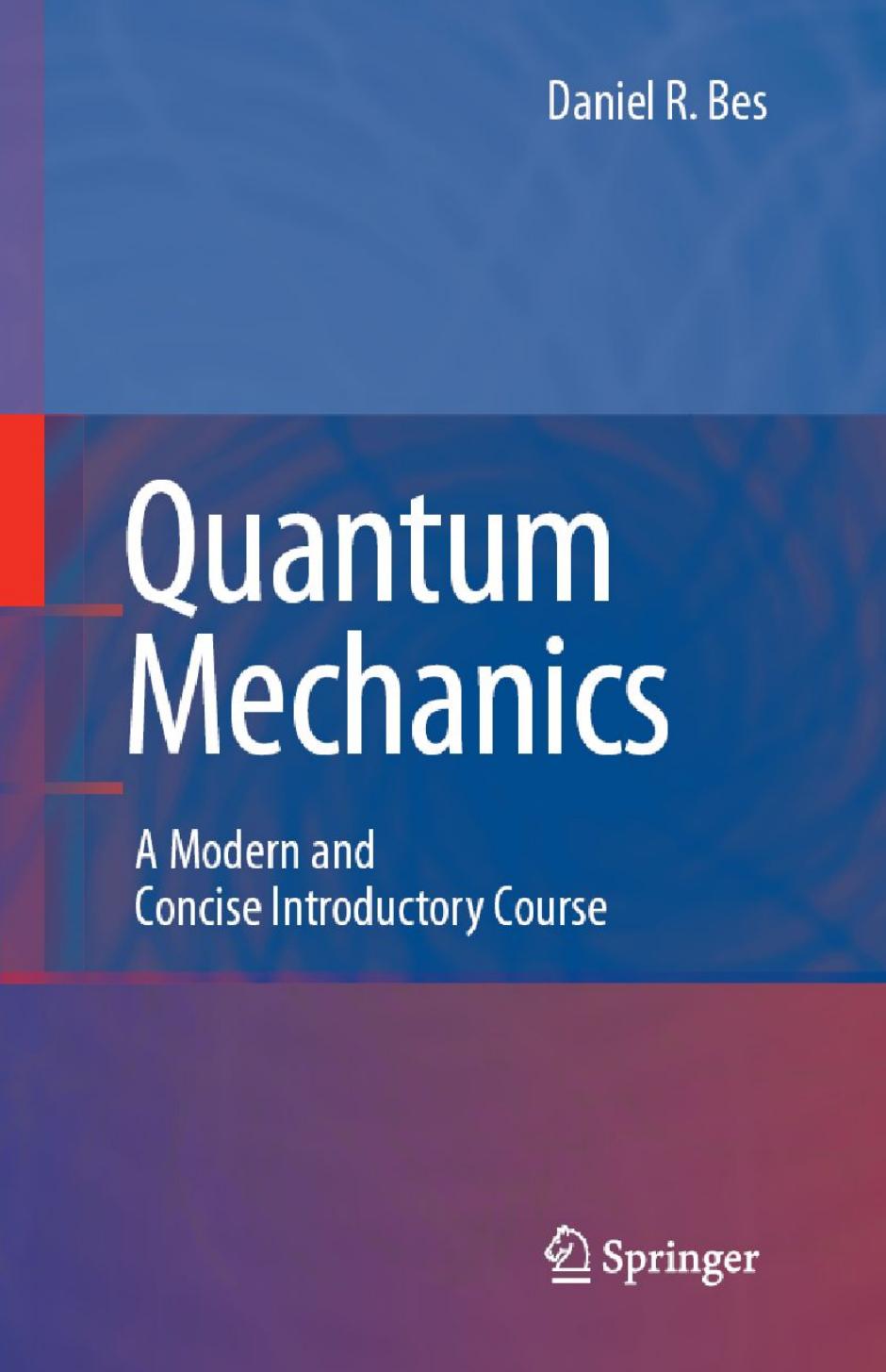 Quantum Mechanics: A Modern and Concise Introductory Course (Advanced Texts in Physics) by Daniel Bes