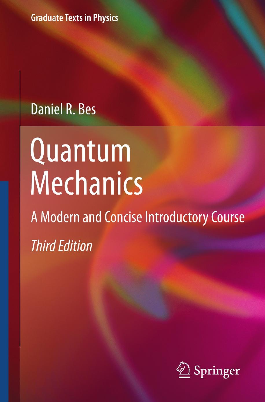 Quantum Mechanics: A Modern and Concise Introductory Course by Daniel Bes