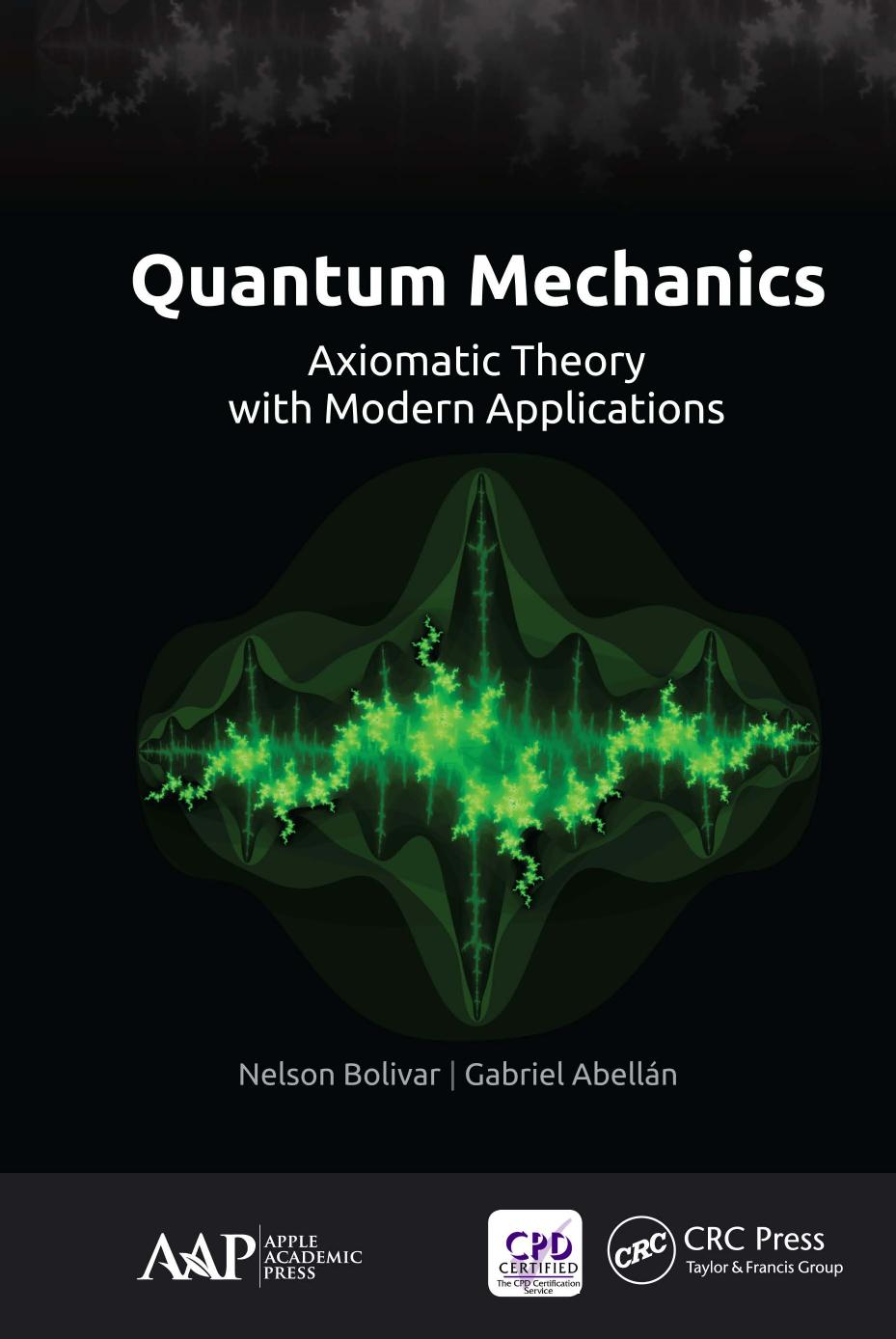 Quantum Mechanics: Axiomatic Theory with Modern Applications by Nelson Bolivar; Gabriel Abellaan