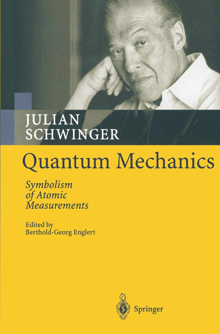 Quantum Mechanics: Symbolism of Atomic Measurements by Julian Schwinger (auth.) Dr. Berthold-Georg Englert (eds.)