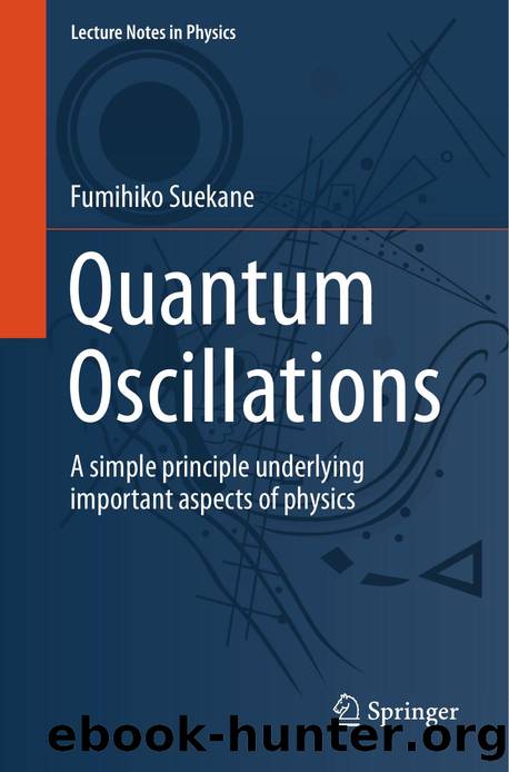 Quantum Oscillations: A simple principle underlying important aspects of physics by Fumihiko Suekane