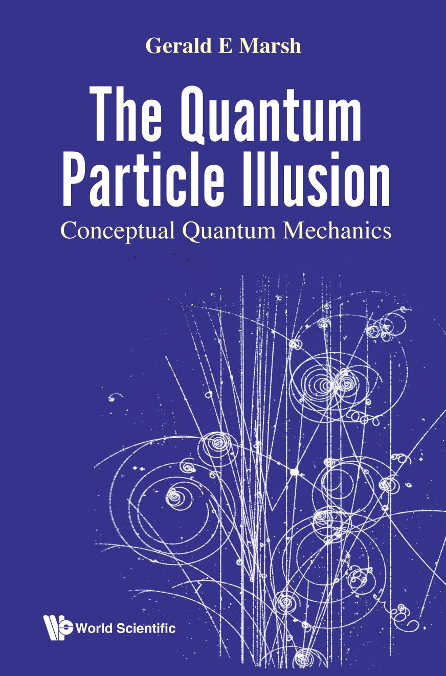 Quantum Particle Illusion, The - Conceptual Quantum Mechanics by Gerald E Marsh