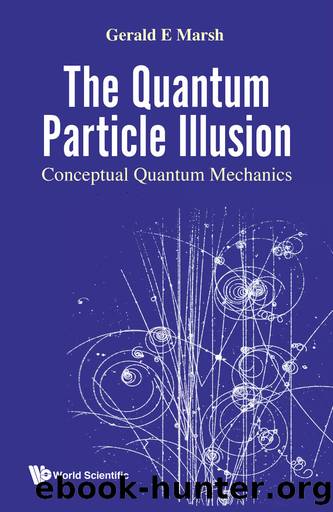 Quantum Particle Illusion, The--Conceptual Quantum Mechanics by Gerald E Marsh