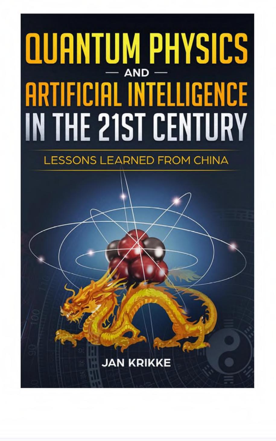 Quantum Physics and Artificial Intelligence in the 21st Century: Lessons Learned from China by Jan Krikke