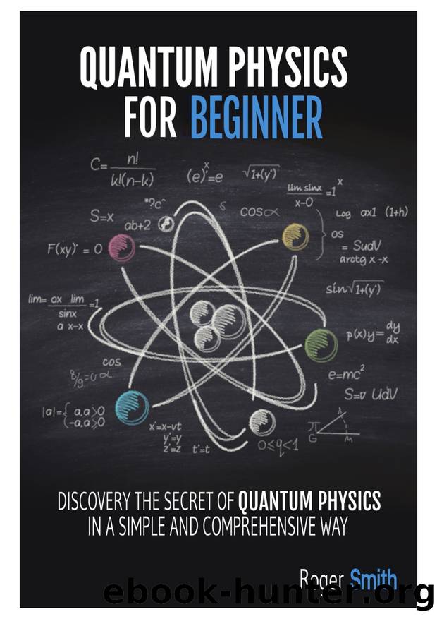 Quantum Physics for Beginners: discover the secrets of quantum physics in a simple and comprehensive way by Smith Roger
