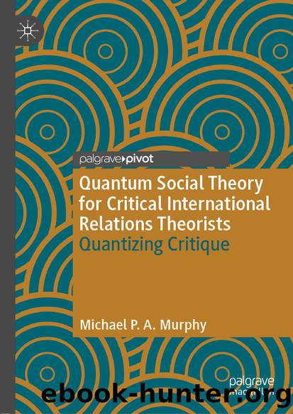 Quantum Social Theory for Critical International Relations Theorists by Michael P. A. Murphy