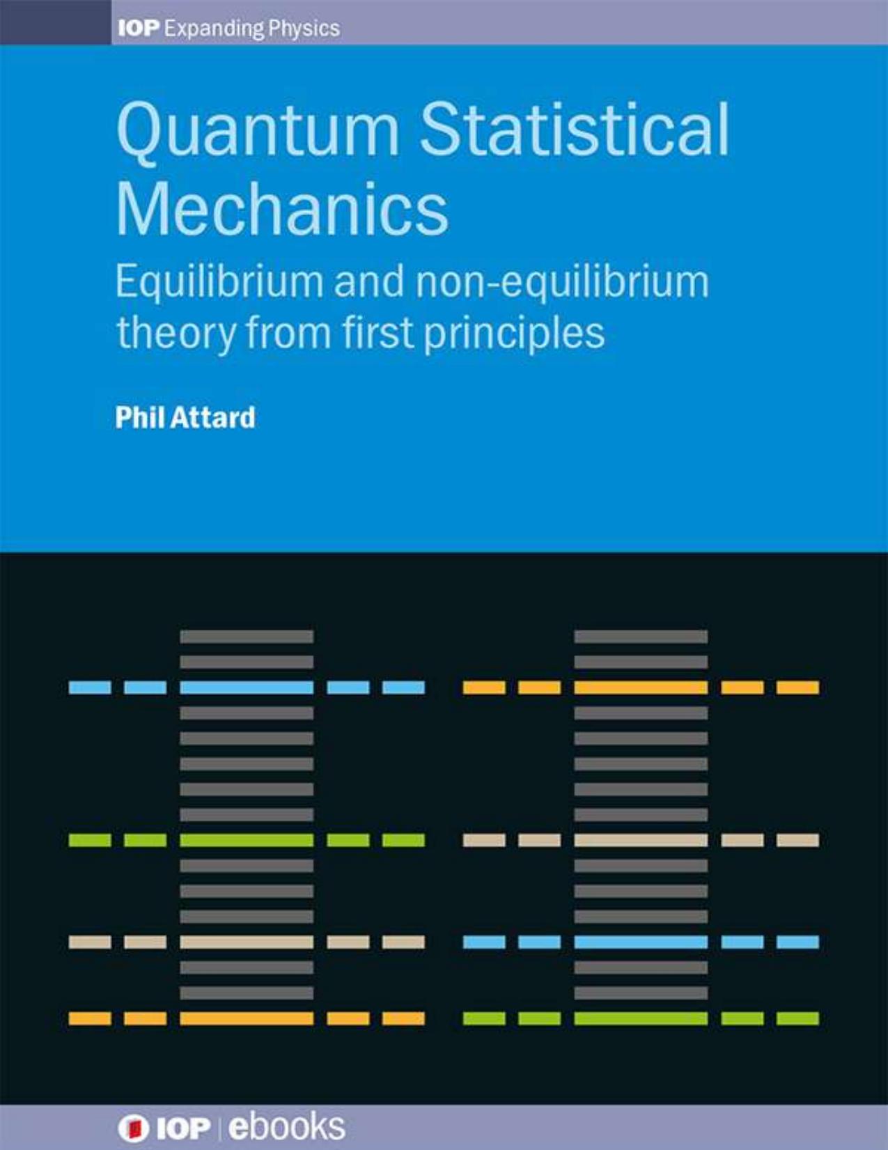 Quantum Statistical Mechanics: Equilibrium and non-equilibrium theory from first principles by Phil Attard