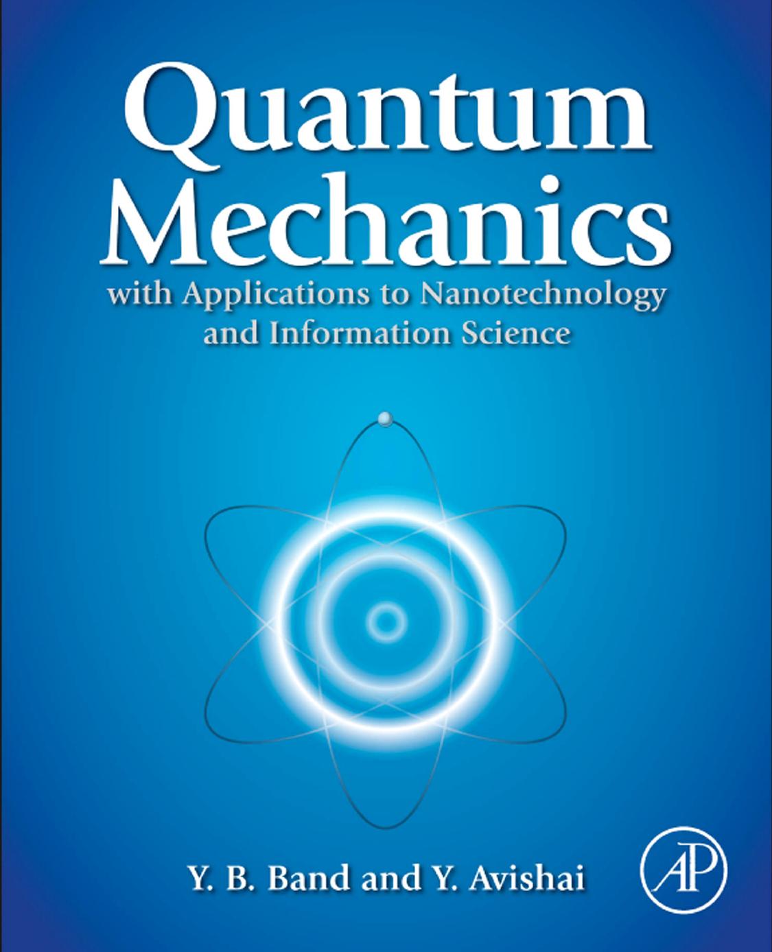Quantum mechanics with applications to nanotechnology and information science by Yehuda B. Band Yshai Avishai