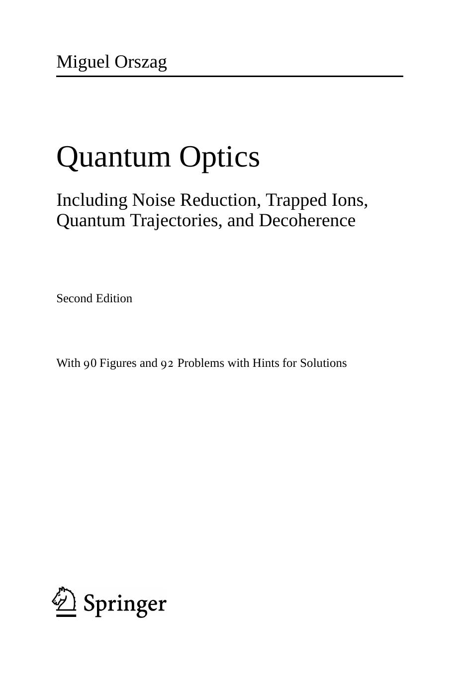 Quantum optics : including noise reduction, trapped ions, quantum trajectories, and decoherence ; with 92 problems with hints for solutions by Miguel Orszag