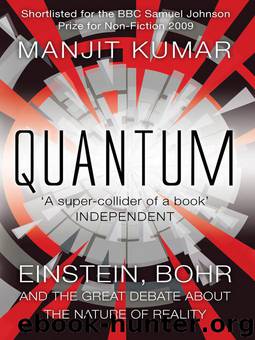 Quantum: Einstein, Bohr, and the Great Debate About the Nature of Reality by Manjit Kumar