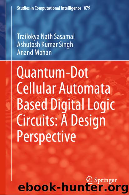 Quantum-Dot Cellular Automata Based Digital Logic Circuits: A Design Perspective by Trailokya Nath Sasamal & Ashutosh Kumar Singh & Anand Mohan