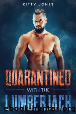 Quarantined With the Lumberjack (Locked Up Together Book 2) by Kitty Jones