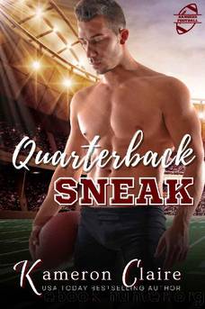 Quarterback Sneak (Rangers Football: Hard-Hitting Sports Romance Book 2) by Kameron Claire