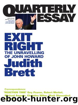 Quarterly Essay 28 Exit Right: The Unravelling of John Howard by Judith Brett