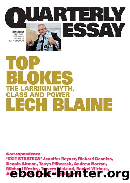 Quarterly Essay 83 Top Blokes: The Larrikin Myth, Class and Power by Lech Blaine