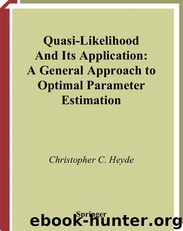 Quasi-Likelihood And Its Application by Christopher C. Heyde