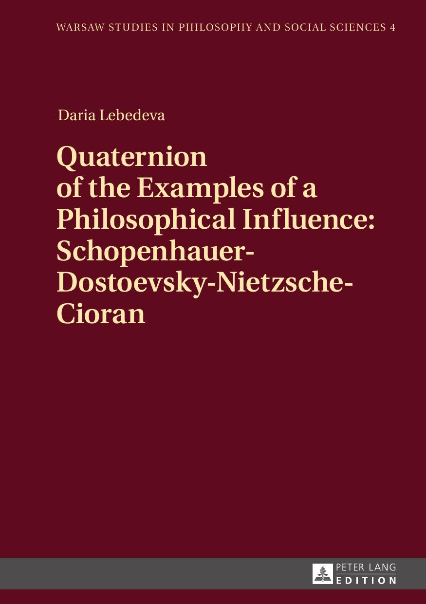 Quaternion of the Examples of a Philosophical Influence: Schopenhauer-Dostoevsky-Nietzsche-Cioran (Warsaw Studies in Philosophy and Social Sciences) by Daria Lebedeva