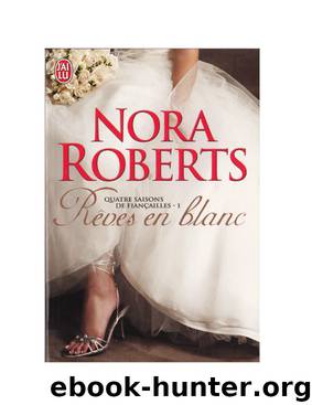 Quatre saisons de fiançailles - Tome 1 - Rêves en blanc by Nora Roberts
