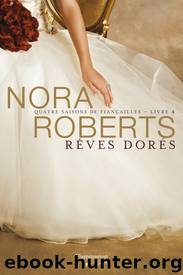 Quatre saisons de fiançailles - Tome 4 - Rêves dorés by Nora Roberts