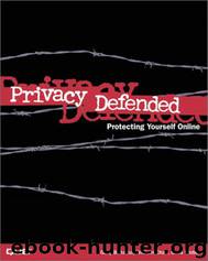 Que : Privacy Defended: Protecting Yourself Online by By Gary Bahadur William Chan Chris Weber