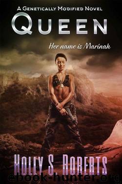Queen (A Genetically Modified Novel Book 4) by Holly S. Roberts & D'Elen McClain