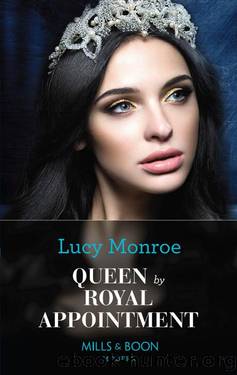Queen By Royal Appointment (Mills & Boon Modern) (Princesses by Royal Decree, Book 1) by Lucy Monroe