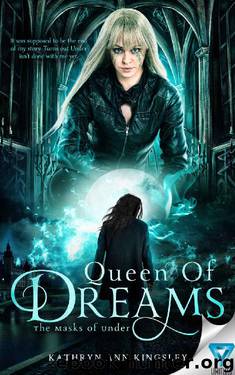 Queen Of Dreams (The Masks Of Under Book 3) by Kathryn Ann Kingsley
